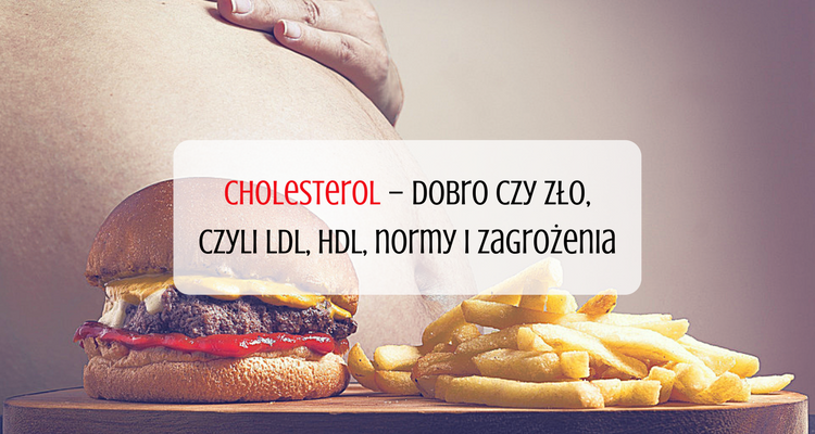Cholesterol – dobro czy zło, czyli LDL, HDL, normy i zagrożenia